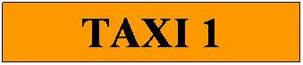 Textfeld: TAXI 1
